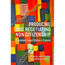 Producing and Negotiating Non-Citizenship: Precarious Legal Status in Canada