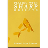 Playing with Sharp Objects