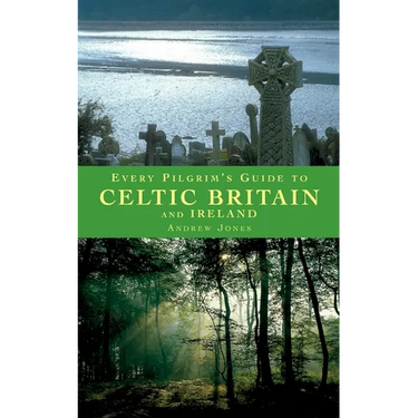 Every Pilgrim's Guide to Celtic Britain and Ireland