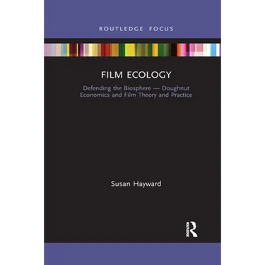 Film Ecology: Defending the Biosphere -- Doughnut Economics and Film Theory and Practice