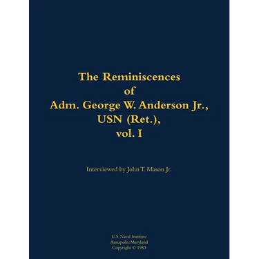 The Reminiscences of Adm. George W. Anderson Jr., USN (Ret.), Vol. 1: 1906-1992