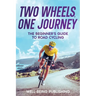 Two Wheels, One Journey: The Beginner's Guide to Road Cycling
