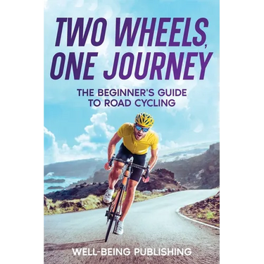 Two Wheels, One Journey: The Beginner's Guide to Road Cycling