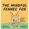 The Mindful Fennec Fox: A Children's Book About Patience, Slowing Down, and Balance