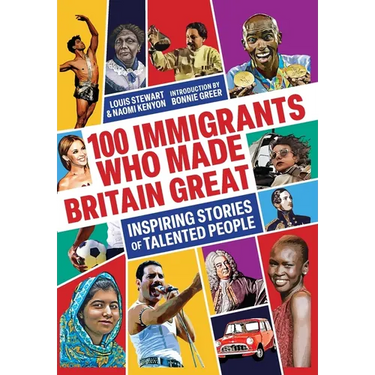 100 Immigrants Who Made Britain Great: Inspiring Stories of Talented People