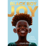 Black Boy Joy: 17 Stories Celebrating Black Boyhood