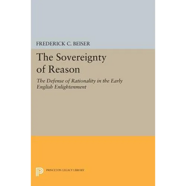 The Sovereignty of Reason: The Defense of Rationality in the Early English Enlightenment