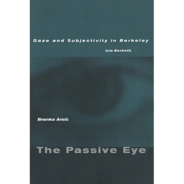 The Passive Eye: Gaze and Subjectivity in Berkeley (Via Beckett)
