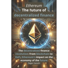 Ethereum - The future of decentralized finance: The revolution of decentralized finance: From blockchain to DeFi, Ethereum's impact on the economy of
