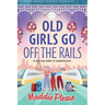Old Girls Go Off the Rails
