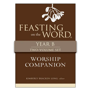 Feasting on the Word Worship Companion, Year B - Two-Volume Set: Liturgies for Year B