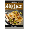 The Ultimate Middle Eastern RECIPE BOOK