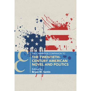 The Cambridge Companion to the Twentieth-Century American Novel and Politics
