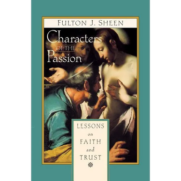 Characters of the Passion: Lessons on Faith and Trust