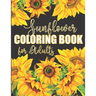 Sunflower Coloring Book for Adults: Beautiful Flower Design Color Pages with Encouraging Quotes for Hours of Relaxation