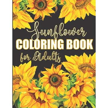 Sunflower Coloring Book for Adults: Beautiful Flower Design Color Pages with Encouraging Quotes for Hours of Relaxation