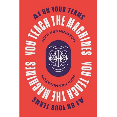 You Teach the Machines: AI On Your Terms