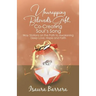 Unwrapping Beloved's Gift, Co-Creating Soul's Song: Way Stations on the Path to Awakening Deep Love, Hope and Faith