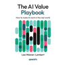The AI Value Playbook: How to make AI work in the real world