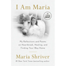 I Am Maria: My Reflections and Poems on Heartbreak, Healing, and Finding Your Way Home