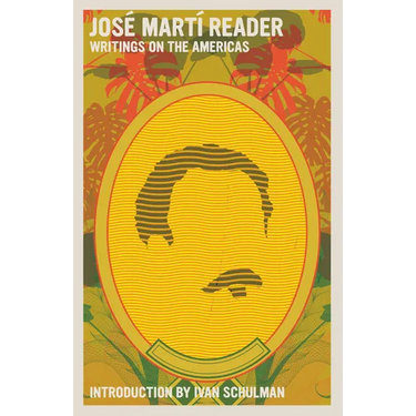 José Martí Reader: Writings on the Americas