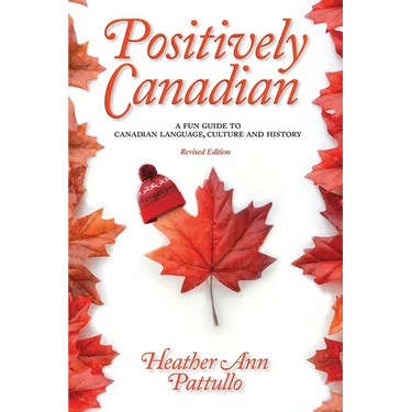 Positively Canadian: A Fun Guide to Canadian Language, Culture and History