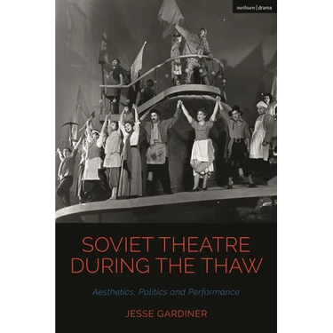 Soviet Theatre during the Thaw: Aesthetics, Politics and Performance