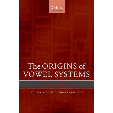 The Origins of Vowel Systems. Studies in Teh Evolution of Language