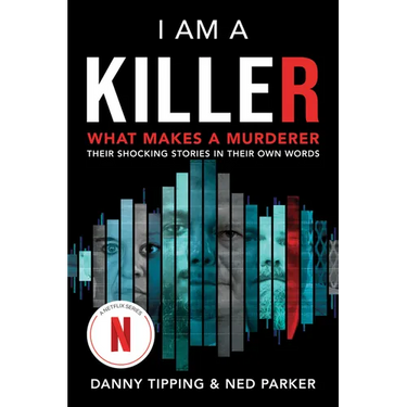 I Am a Killer: What Makes a Murderer: Their Shocking Stories in Their Own Words