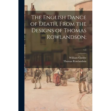 The English Dance of Death, From the Designs of Thomas Rowlandson;; v.1