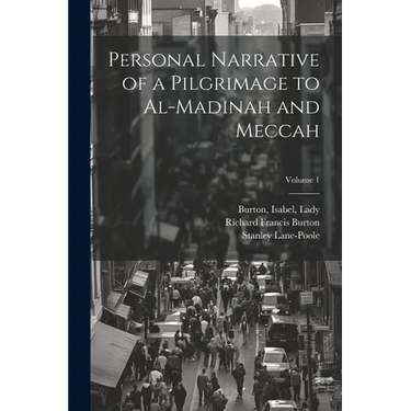 Personal Narrative of a Pilgrimage to Al-Madinah and Meccah; Volume 1