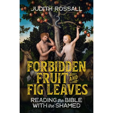 Forbidden Fruit and Fig Leaves: Reading the Bible with the Shamed