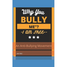 "Why You, Bully Me?I Am Free.": " I Am Free"!