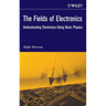 The Fields of Electronics: Understanding Electronics Using Basic Physics