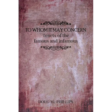 To whom It May Concern: Timeless Wisdom from History's Most Influential Minds - A Guide to Enlightenment and Human Betterment