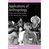 Applications of Anthropology: Professional Anthropology in the Twenty-First Century