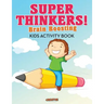 Super Thinkers! Brain Boosting Kids Activity Book