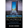 Resurrected Roadkill: Triumph over Tragedy and Awakening from the Unlived Life