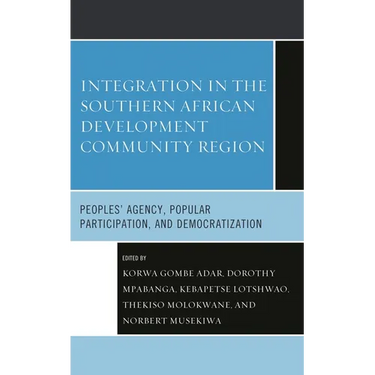 Integration in the Southern African Development Community Region: Peoples' Agency, Popular Participation, and Democratization