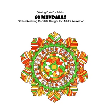 Coloring Book For Adults: 60 Mandalas: Stress Relieving Mandala Designs for Adults Relaxation