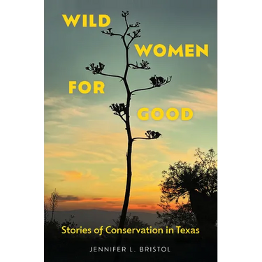 Wild Women for Good: Stories of Conservation in Texas