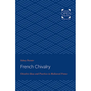 French Chivalry: Chivalric Ideas and Practices in Mediaeval France
