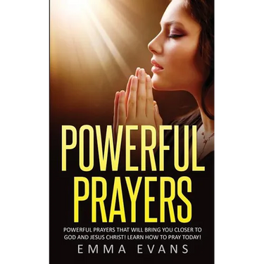 Powerful Prayers: Powerful Prayers That Will Bring You Closer to God and Jesus Christ