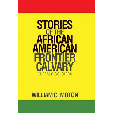 Stories of the African American Frontier Calvary: Buffalo Soldiers