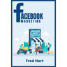 Facebook Marketing: World-Class Techniques for Optimizing Your Page, Increasing Likes, and Creating Captivating Facebook Ads That Produce Powerful Res