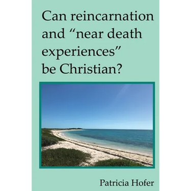 Can Reincarnation and "Near Death Experiences" Be Christian?