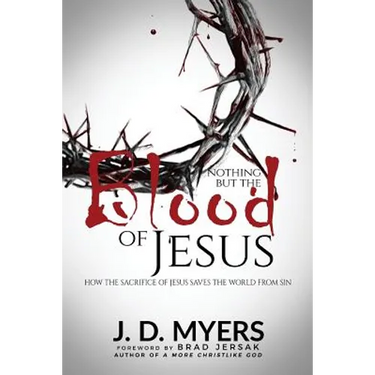Nothing but the Blood of Jesus: How the Sacrifice of Jesus Saves the World from Sin