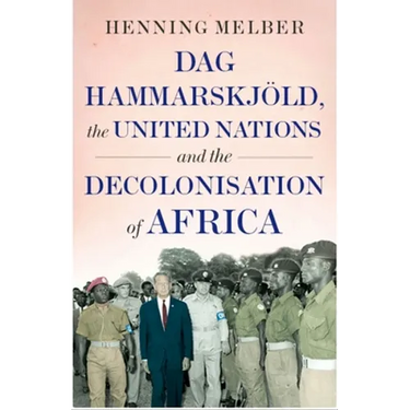 DAG Hammarskjöld, the United Nations and the Decolonisation of Africa