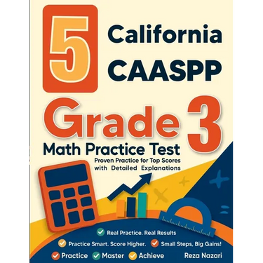 5 California CAASPP Grade 3 Math Practice Tests: Proven Practice for Top Scores with Detailed Explanations