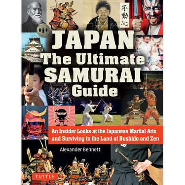 Japan the Ultimate Samurai Guide: An Insider Looks at the Japanese Martial Arts and Surviving in the Land of Bushido and Zen